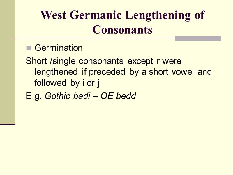 West Germanic Lengthening of Consonants   Germination Short /single consonants except r were